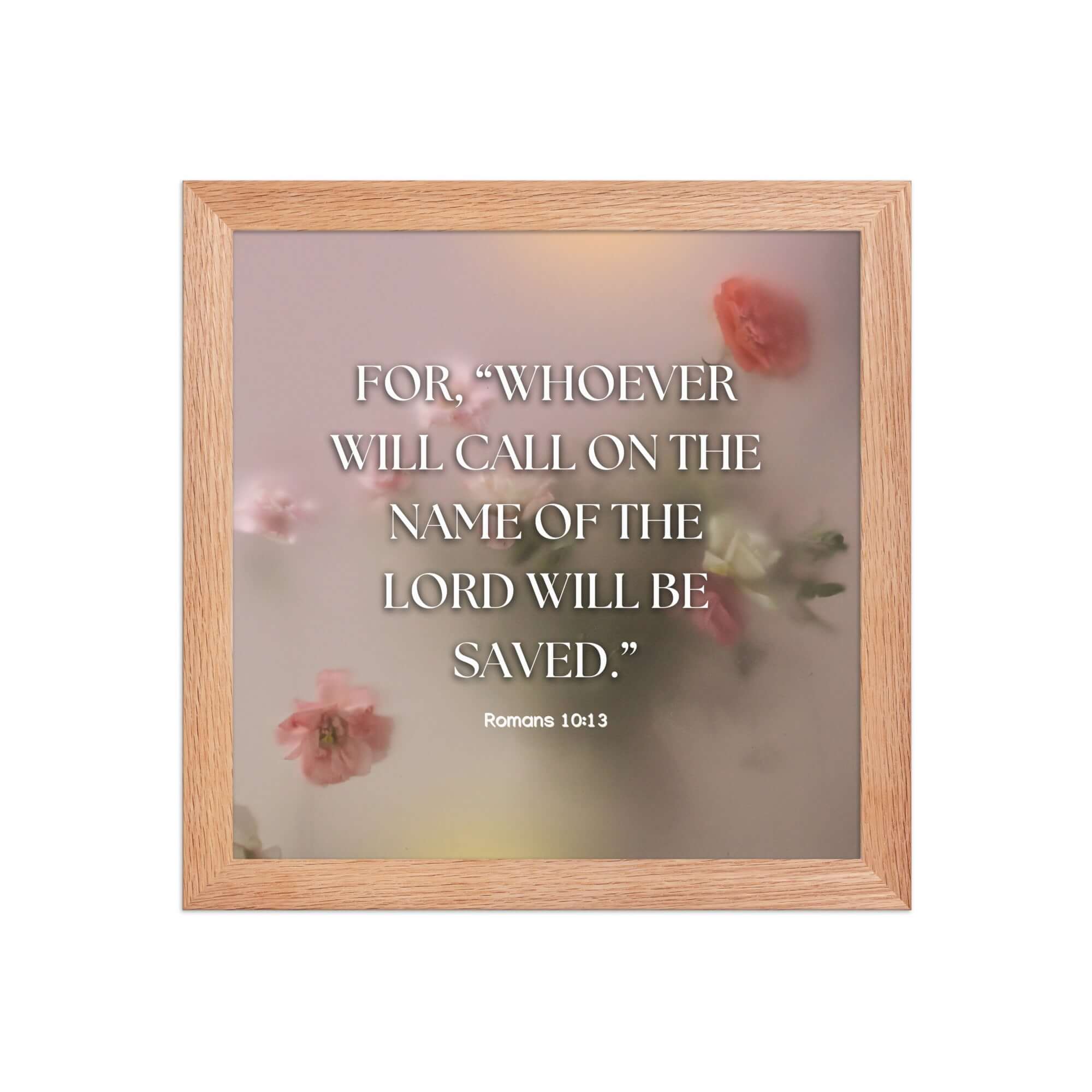 Romans 10:13 Bible Verse, will call Enhanced Matte Paper Framed Poster Wall Art Red Oak 10″×10″
