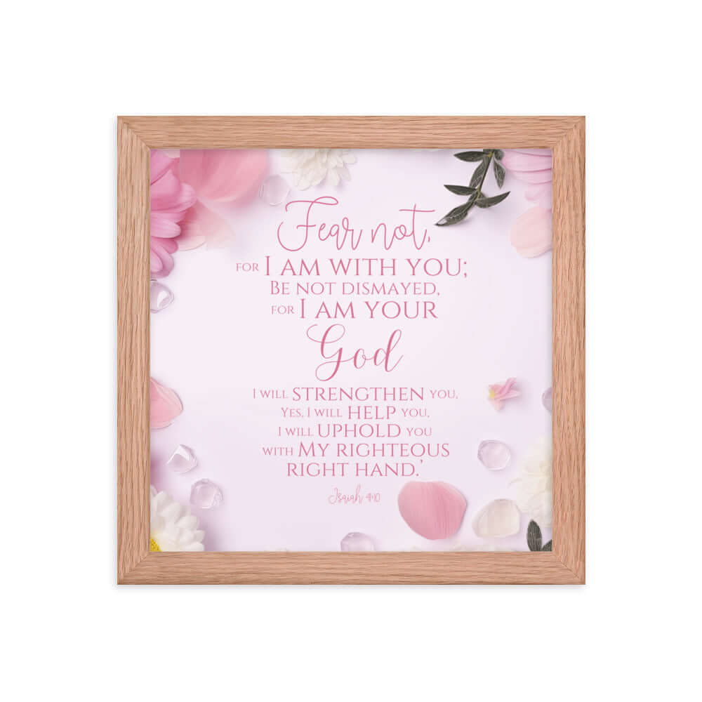 Isaiah 41:10 Bible Verse, God will strengthen you Enhanced Matte Paper Framed Poster Wall Art Red Oak 10″×10″