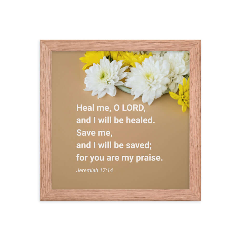 Jeremiah 17:14 Bible Verse, Heal me, O LORD Enhanced Matte Paper Framed Poster Wall Art Red Oak 10″×10″
