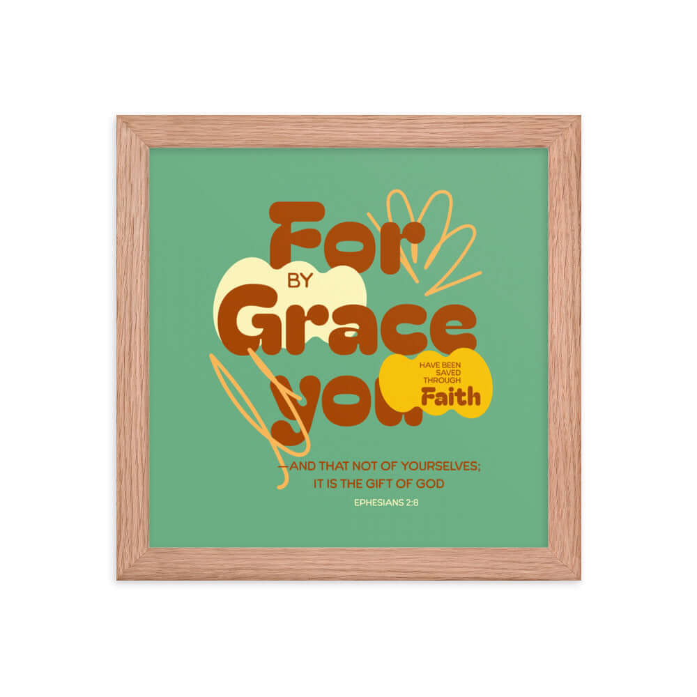 Ephesians 2:8 Bible Verse, for by grace Enhanced Matte Paper Framed Poster Wall Art Red Oak 10″×10″