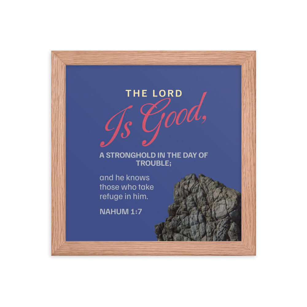 Nahum 1:7 Bible Verse, The LORD is good Enhanced Matte Paper Framed Poster Wall Art Red Oak 10″×10″