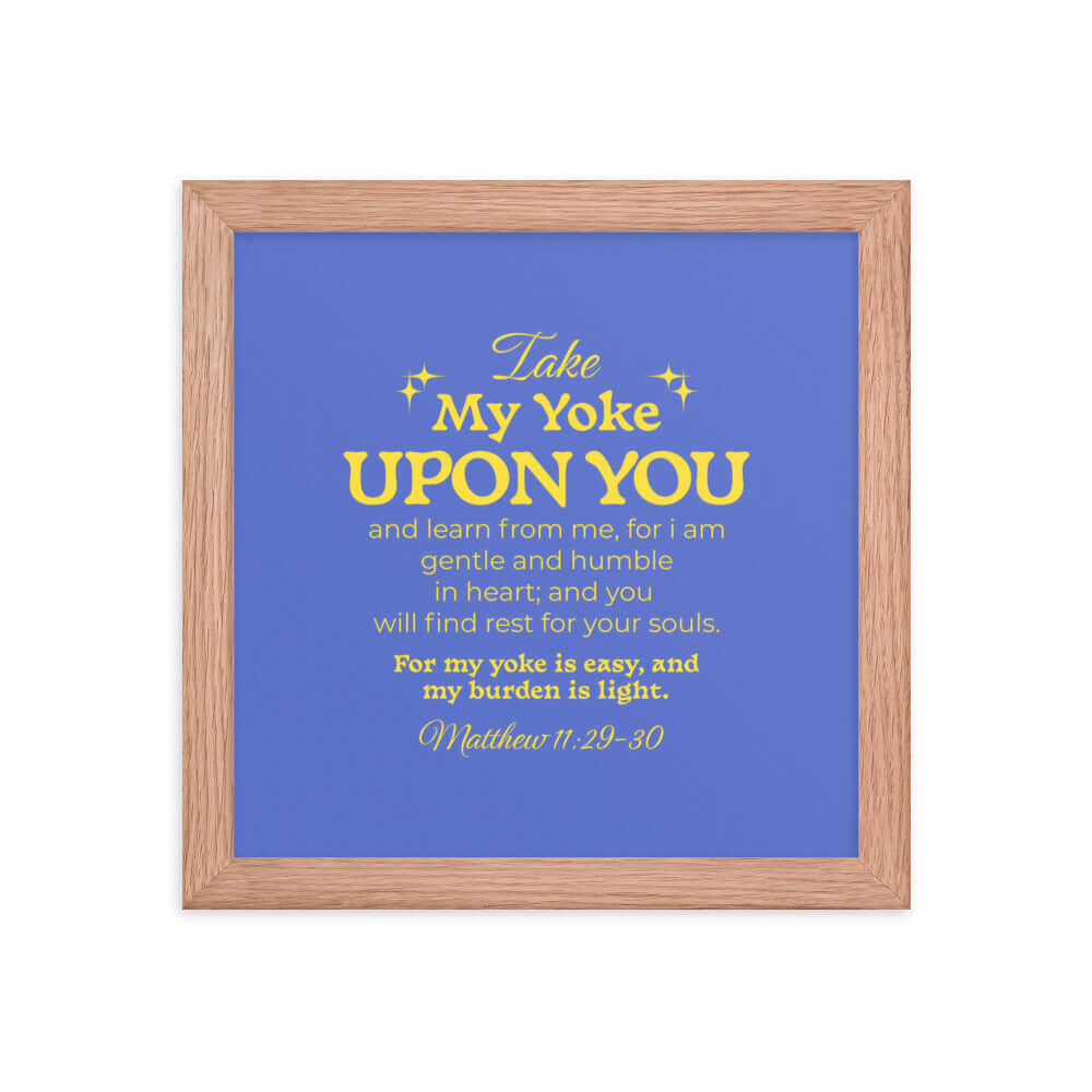 Matthew 11:29-30 Bible Verse, Take my yoke Enhanced Matte Paper Framed Poster Wall Art Red Oak 10″×10″