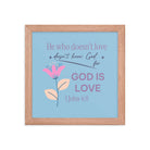 1 John 4:8 Bible Verse, doesn’t love Enhanced Matte Paper Framed Poster Wall Art Red Oak 10″×10″