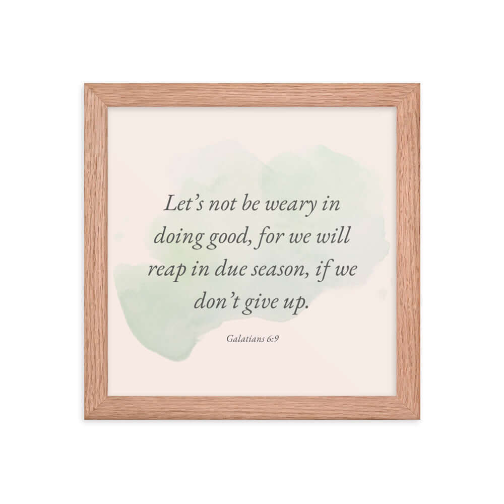 Galatians 6:9 Bible Verse, not be weary Enhanced Matte Paper Framed Poster Wall Art Red Oak 10″×10″