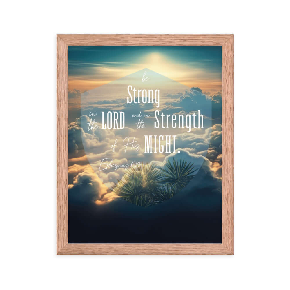Ephesians 6:10 Bible Verse, be strong in the Lord Enhanced Matte Paper Framed Poster Wall Art Red Oak 11″×14″