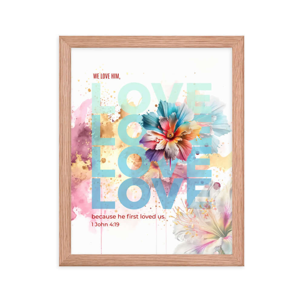 1 John 4:19 Bible Verse, We Love Him Enhanced Matte Paper Framed Poster Wall Art Red Oak 11″×14″