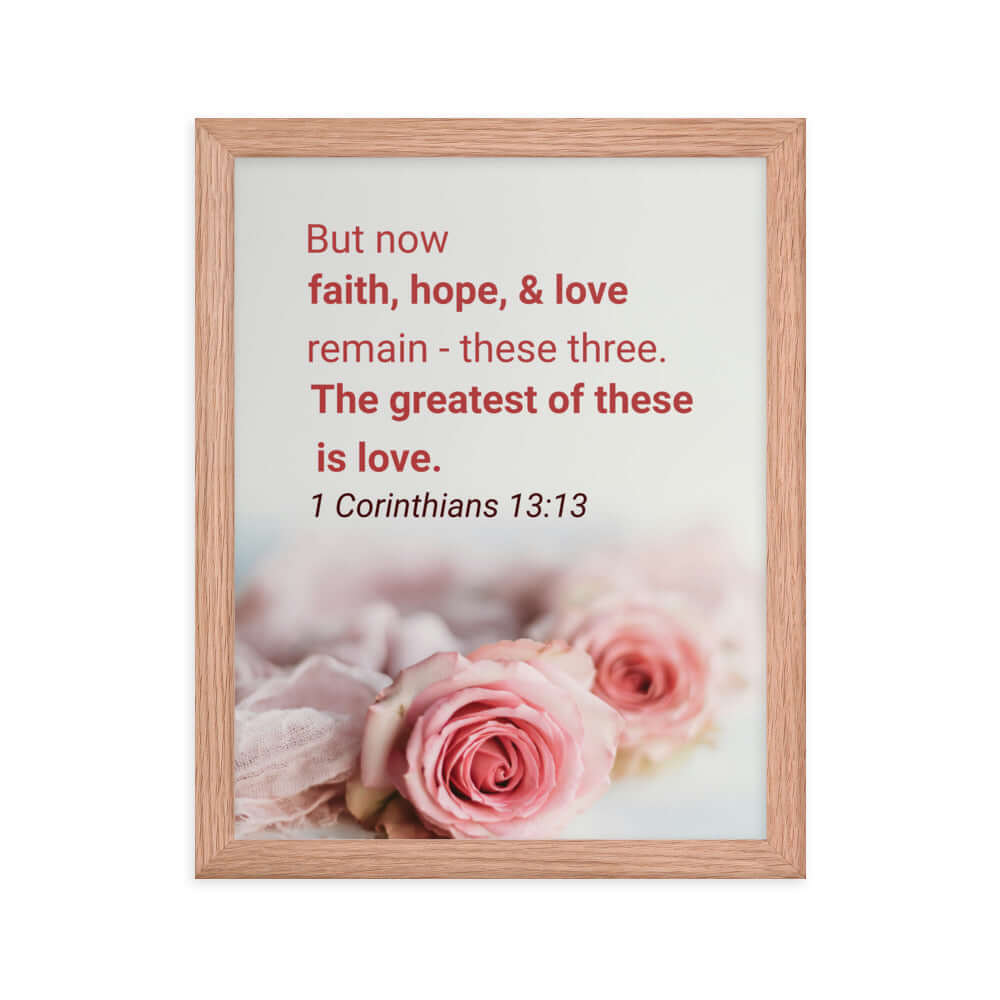 1 Corinthians 13:13 Bible Verse, The Greatest is Love Enhanced Matte Paper Framed Poster Wall Art Red Oak 11″×14″
