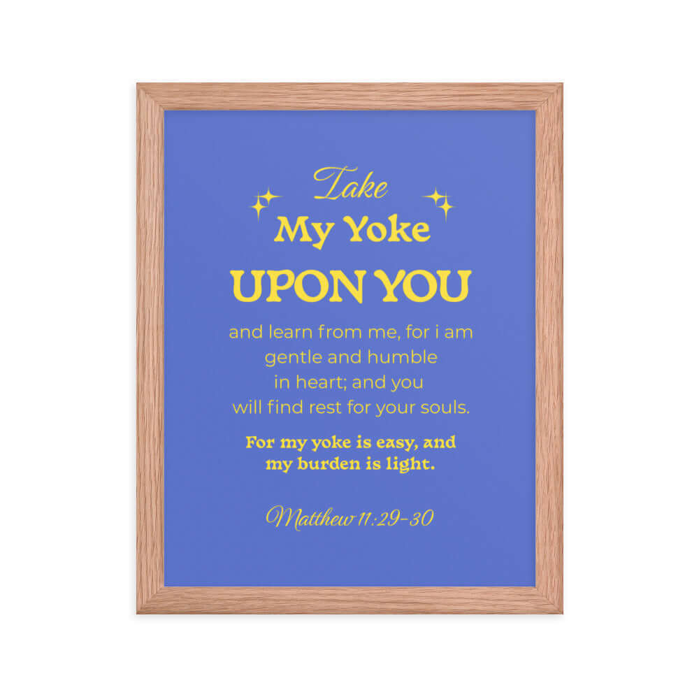 Matthew 11:29-30 Bible Verse, Take my yoke Enhanced Matte Paper Framed Poster Wall Art Red Oak 11″×14″