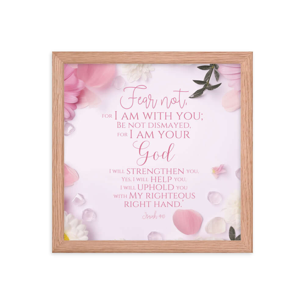 Isaiah 41:10 Bible Verse, God will strengthen you Enhanced Matte Paper Framed Poster Wall Art Red Oak 12″×12″