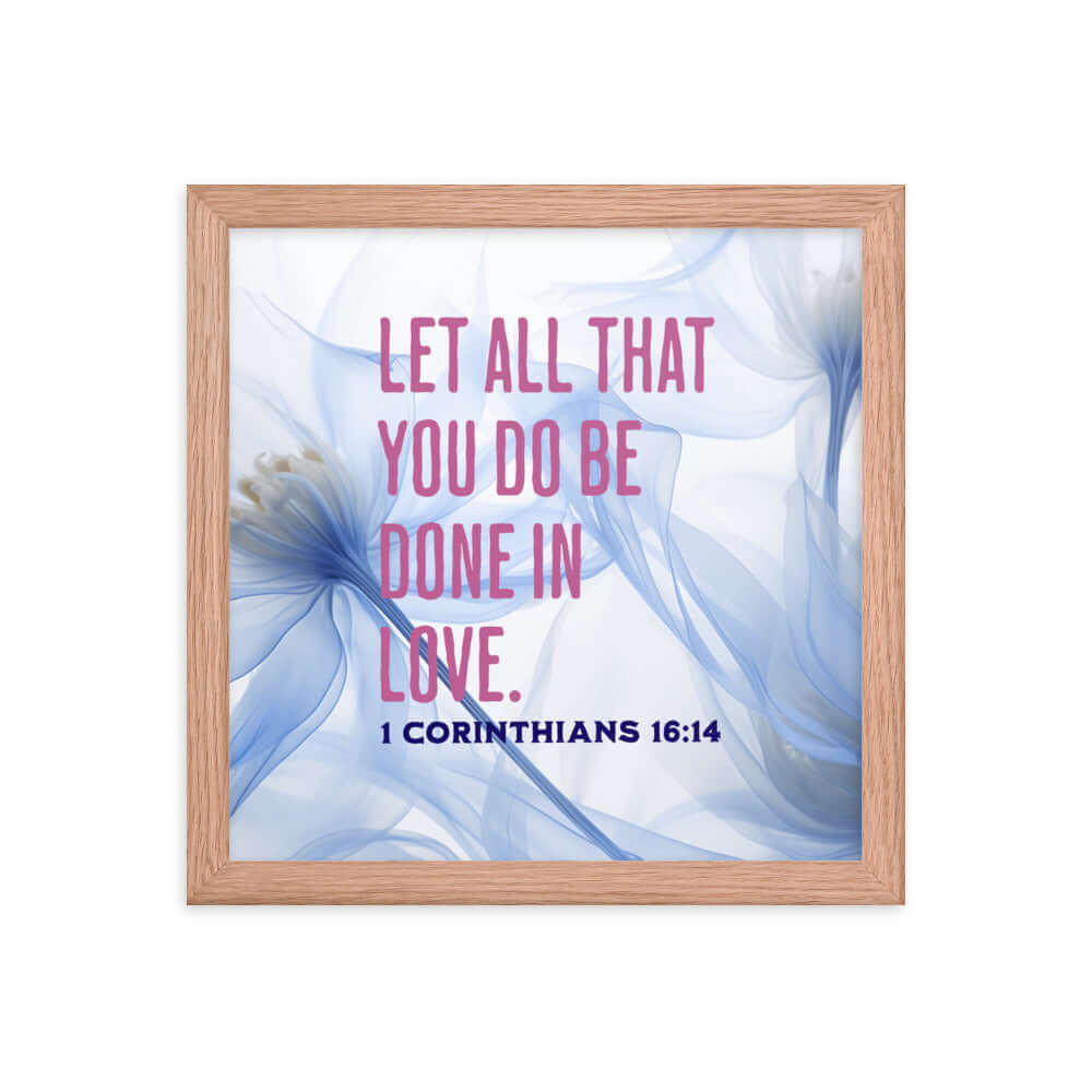 1 Corinthians 16:14 Bible Verse, Do it in Love Enhanced Matte Paper Framed Poster Wall Art Red Oak 12″×12″