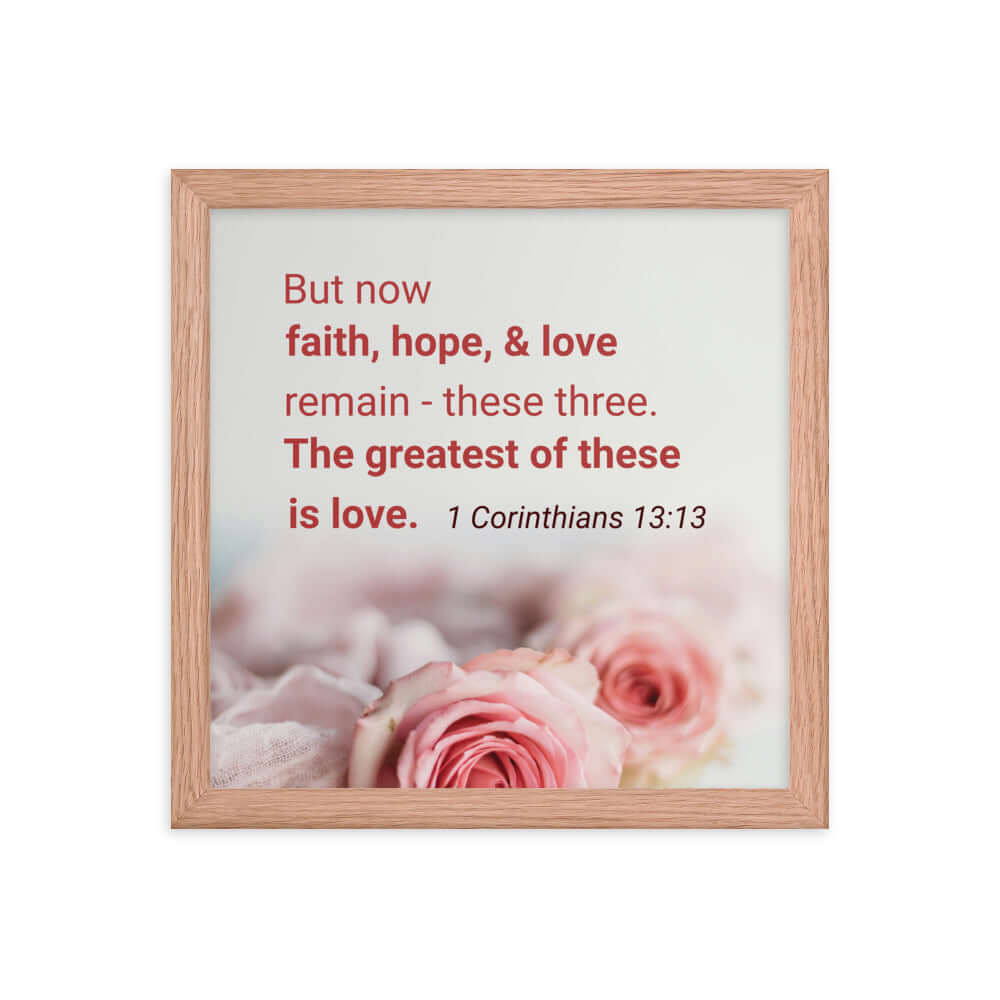1 Corinthians 13:13 Bible Verse, The Greatest is Love Enhanced Matte Paper Framed Poster Wall Art Red Oak 12″×12″