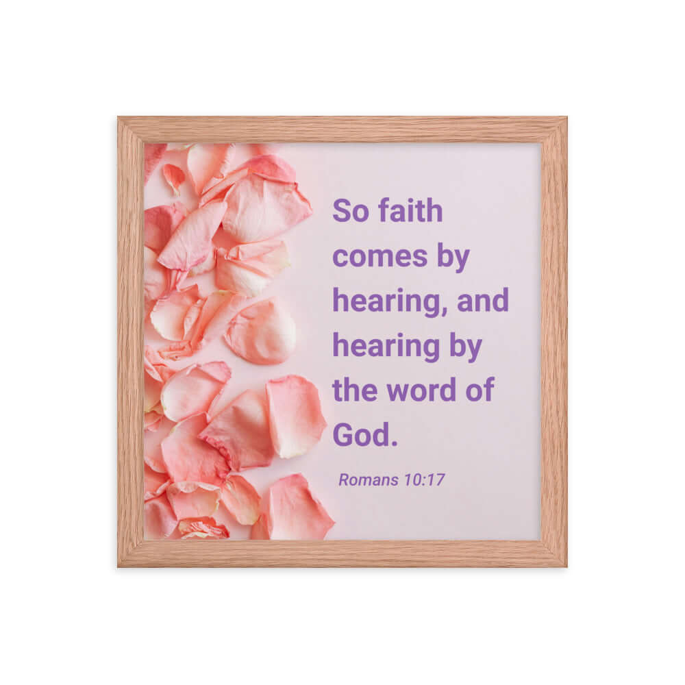 Romans 10:17 Bible Verse, faith comes by Enhanced Matte Paper Framed Poster Wall Art Red Oak 12″×12″