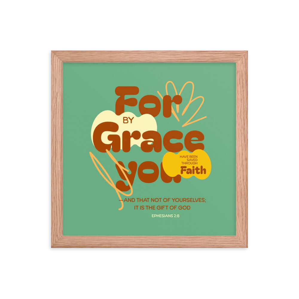Ephesians 2:8 Bible Verse, for by grace Enhanced Matte Paper Framed Poster Wall Art Red Oak 12″×12″