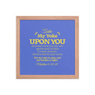 Matthew 11:29-30 Bible Verse, Take my yoke Enhanced Matte Paper Framed Poster Wall Art Red Oak 12″×12″