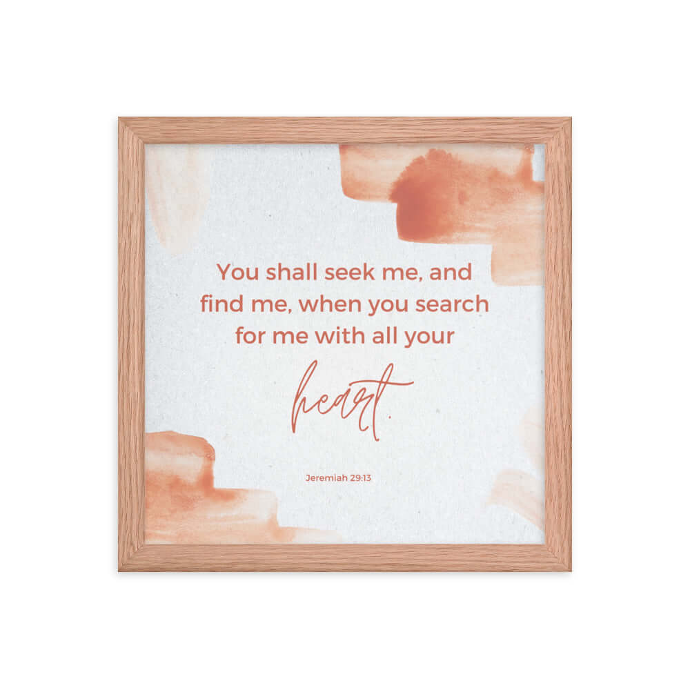 Jeremiah 29:13 Bible Verse, find me Enhanced Matte Paper Framed Poster Wall Art Red Oak 12″×12″