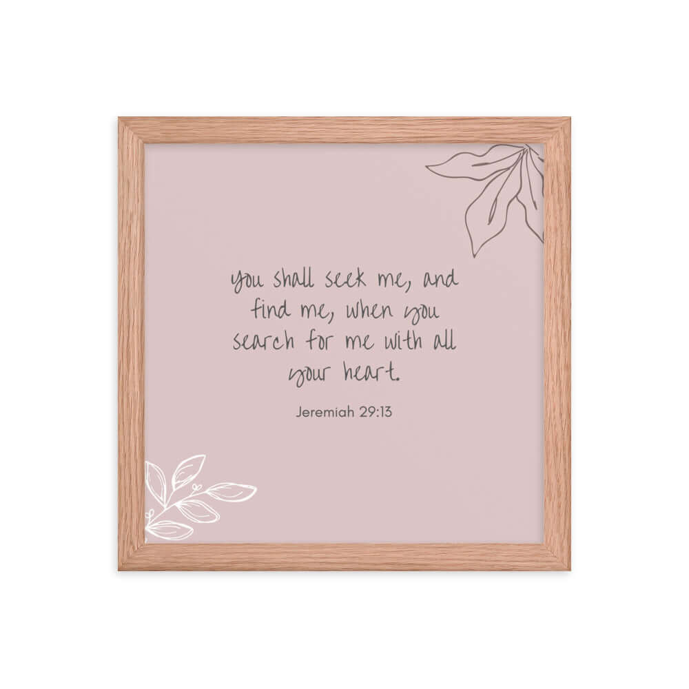 Jeremiah 29:13 Bible Verse, you search Enhanced Matte Paper Framed Poster Wall Art Red Oak 12″×12″