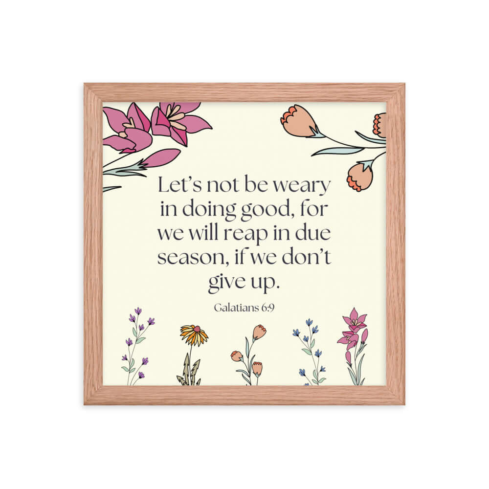 Galatians 6:9 Bible Verse, in doing good Enhanced Matte Paper Framed Poster Wall Art Red Oak 12″×12″