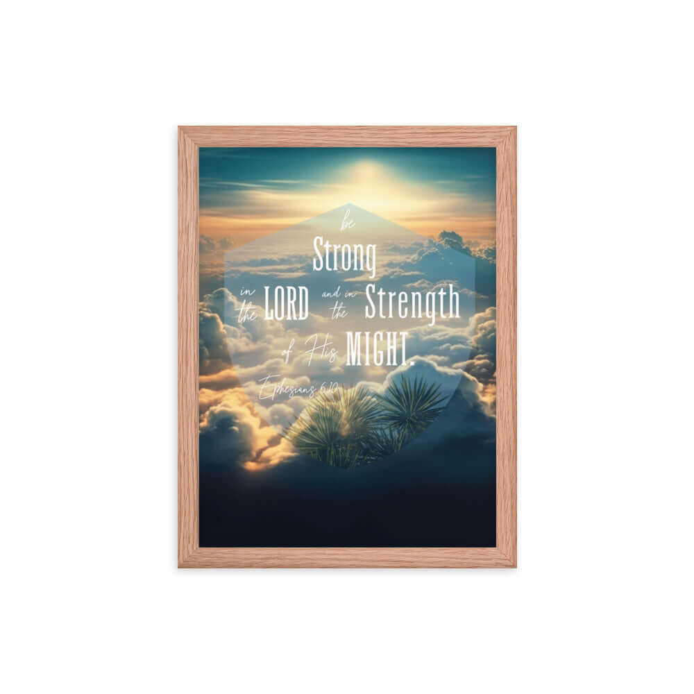 Ephesians 6:10 Bible Verse, be strong in the Lord Enhanced Matte Paper Framed Poster Wall Art Red Oak 12″×16″