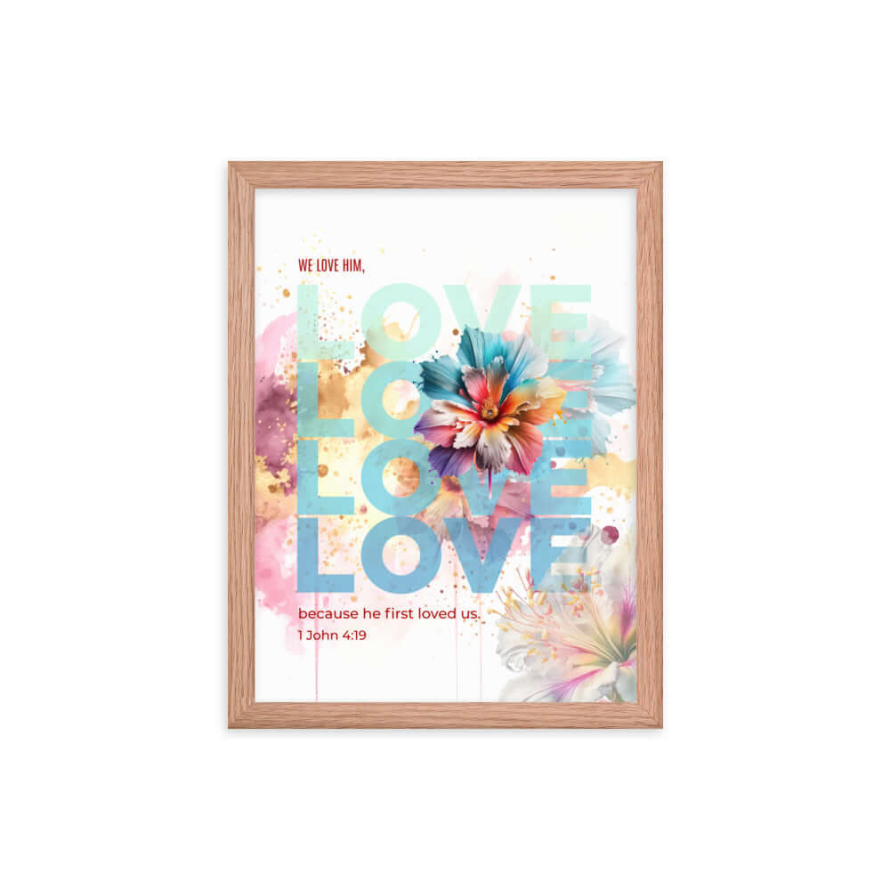1 John 4:19 Bible Verse, We Love Him Enhanced Matte Paper Framed Poster Wall Art Red Oak 12″×16″