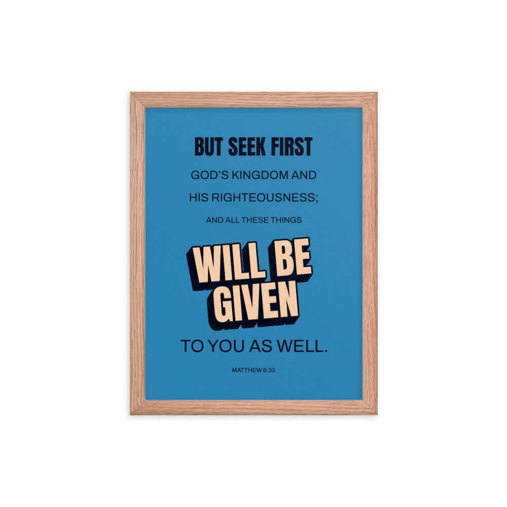 Matthew 6:33 Bible Verse, seek first God’s Kingdom Enhanced Matte Paper Framed Poster Wall Art Red Oak 12″×16″