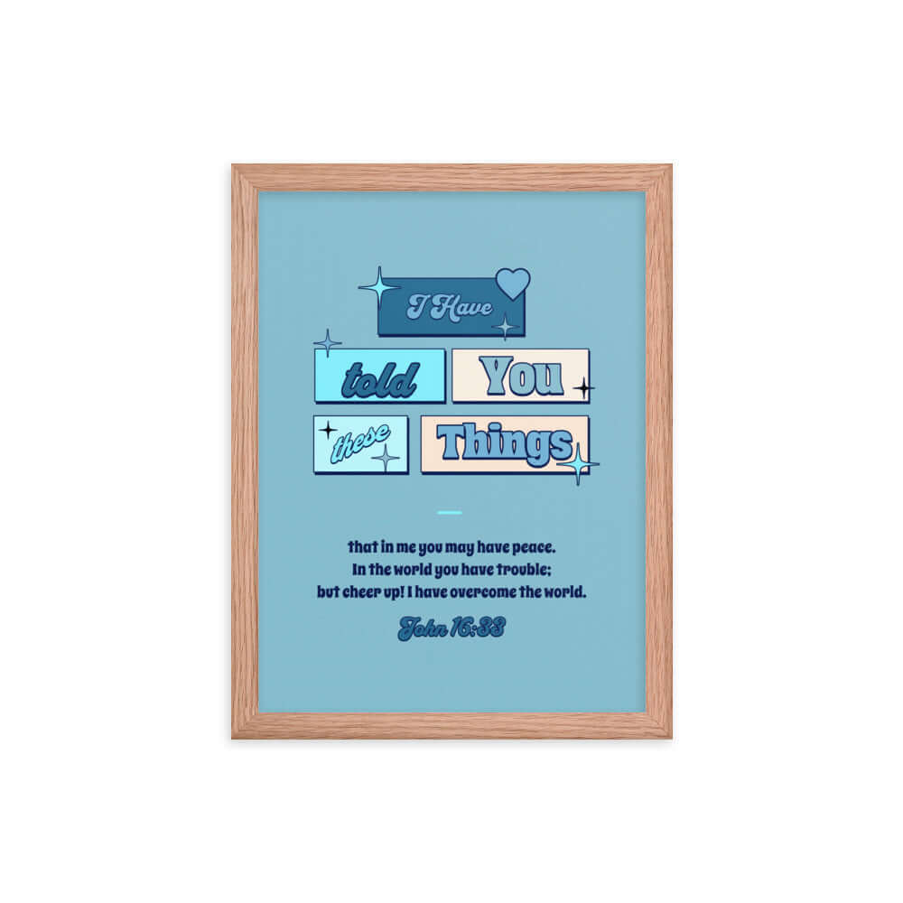 John 16:33 Bible Verse, in me you may have peace Enhanced Matte Paper Framed Poster Wall Art Red Oak 12″×16″