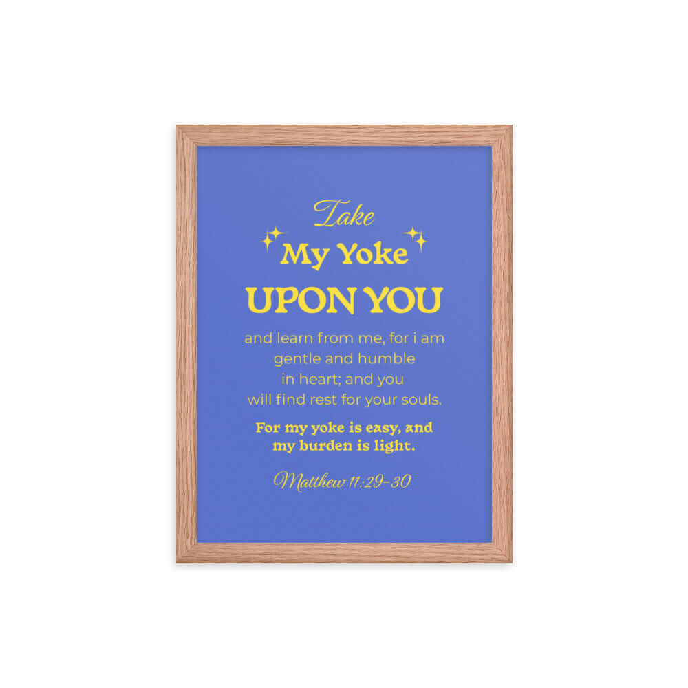 Matthew 11:29-30 Bible Verse, Take my yoke Enhanced Matte Paper Framed Poster Wall Art Red Oak 12″×16″