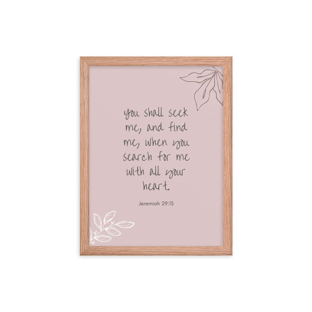 Jeremiah 29:13 Bible Verse, you search Enhanced Matte Paper Framed Poster Wall Art Red Oak 12″×16″
