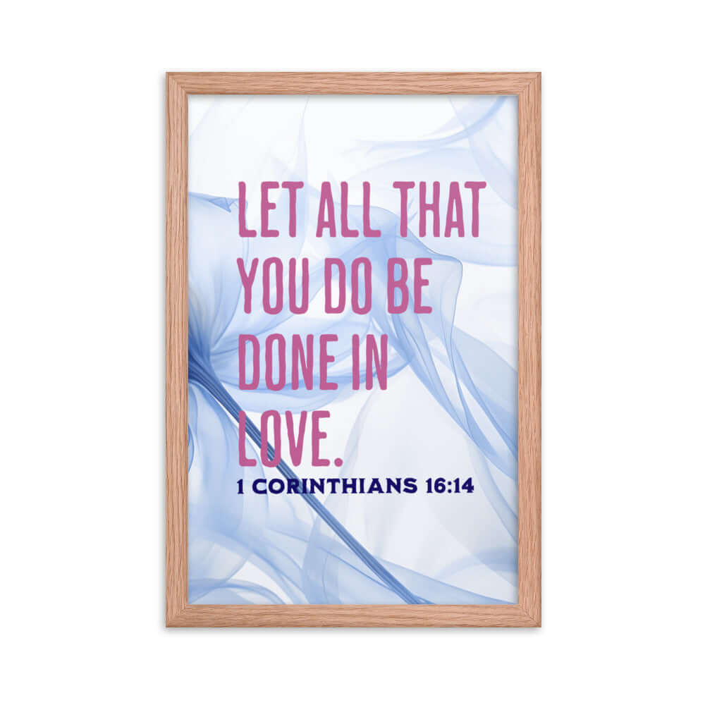 1 Corinthians 16:14 Bible Verse, Do it in Love Enhanced Matte Paper Framed Poster Wall Art Red Oak 12″×18″