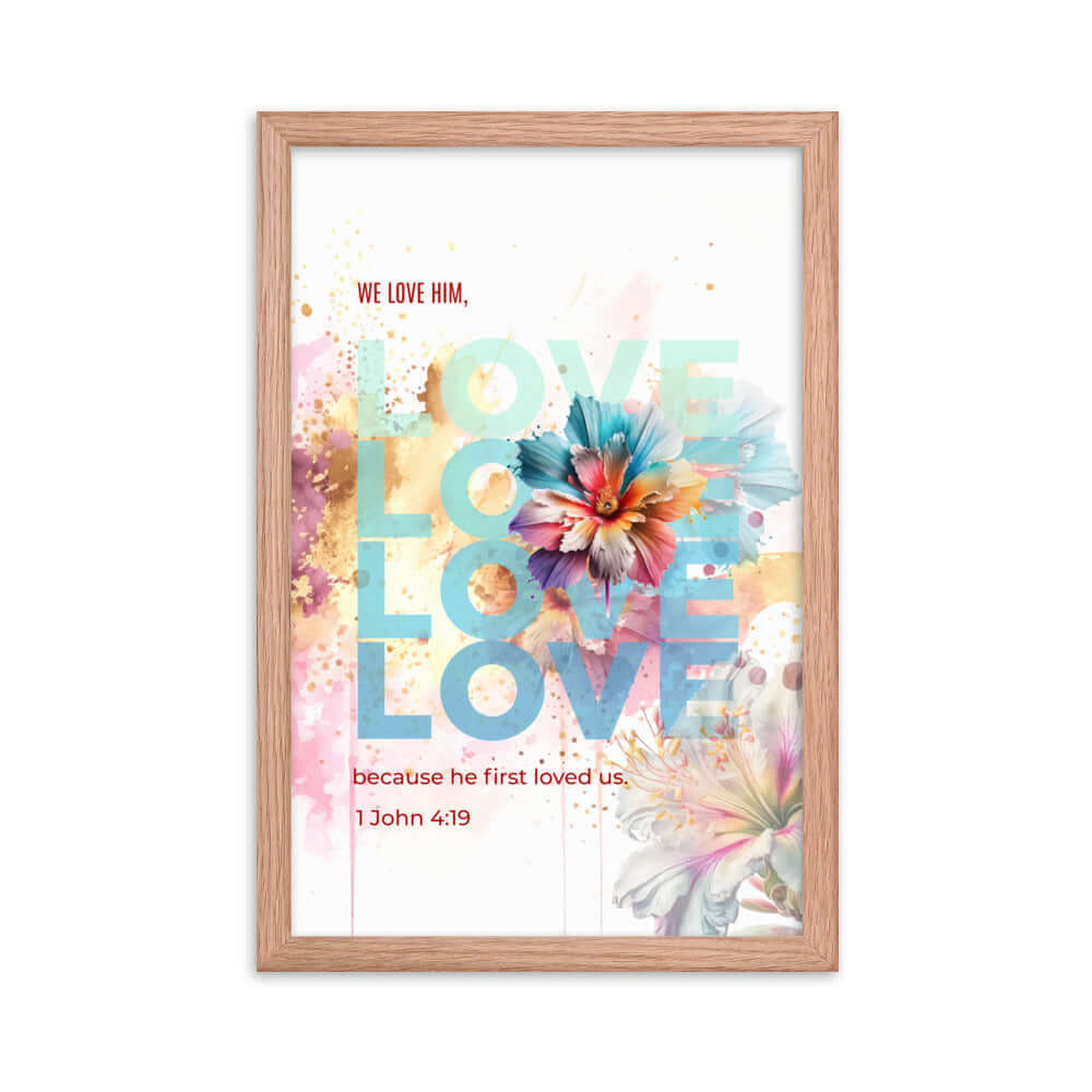 1 John 4:19 Bible Verse, We Love Him Enhanced Matte Paper Framed Poster Wall Art Red Oak 12″×18″