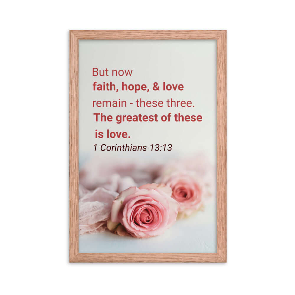 1 Corinthians 13:13 Bible Verse, The Greatest is Love Enhanced Matte Paper Framed Poster Wall Art Red Oak 12″×18″