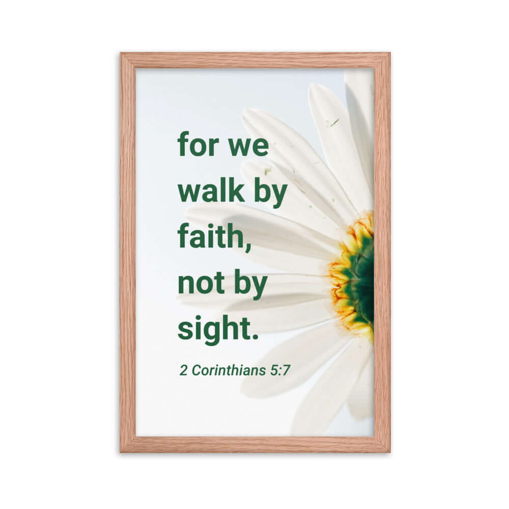 2 Corinthians 5:7 Bible Verse, for we walk by faith Enhanced Matte Paper Framed Poster Wall Art Red Oak 12″×18″