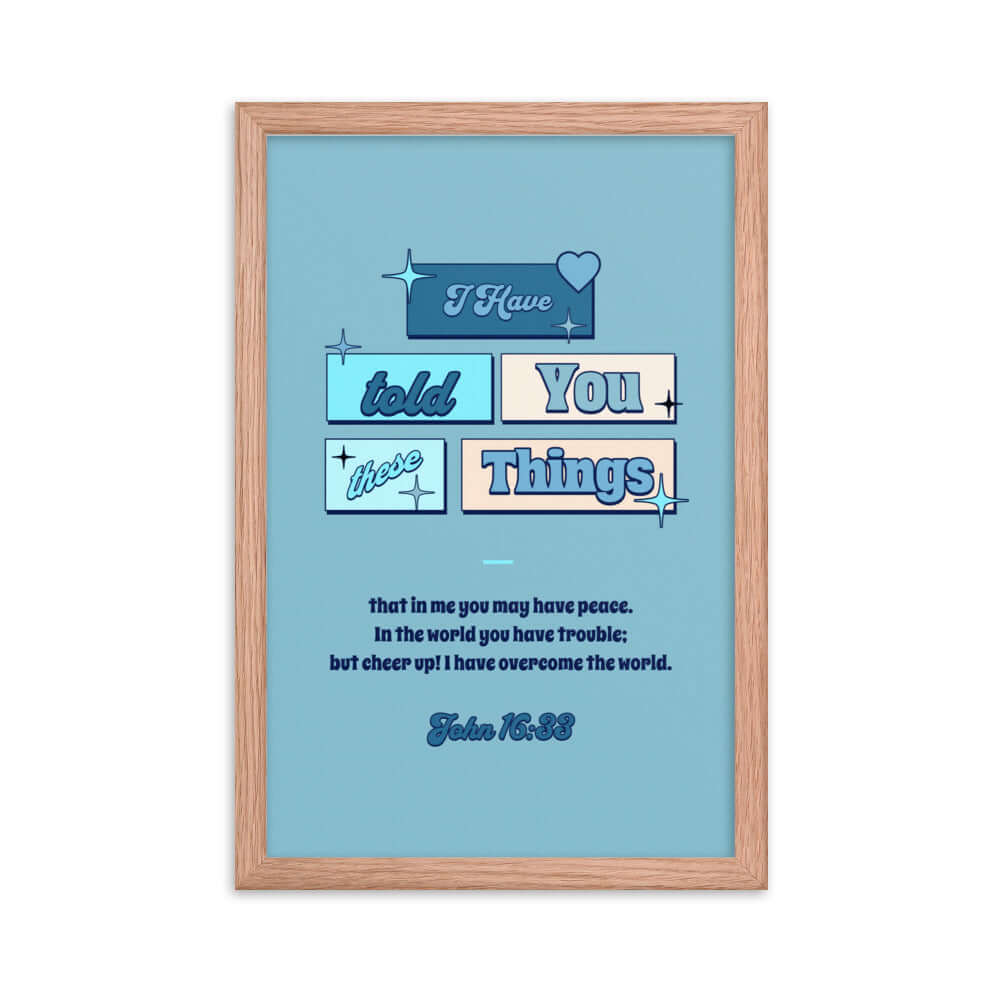 John 16:33 Bible Verse, in me you may have peace Enhanced Matte Paper Framed Poster Wall Art Red Oak 12″×18″