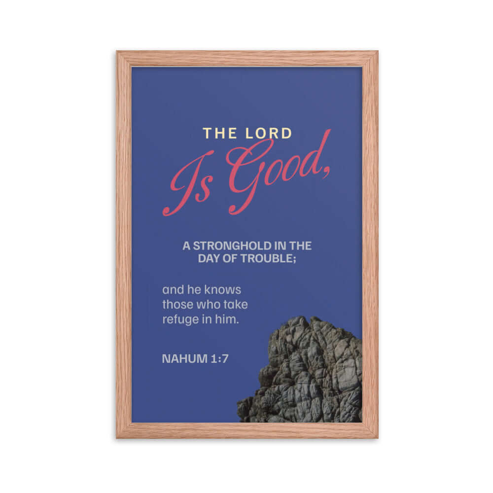 Nahum 1:7 Bible Verse, The LORD is good Enhanced Matte Paper Framed Poster Wall Art Red Oak 12″×18″