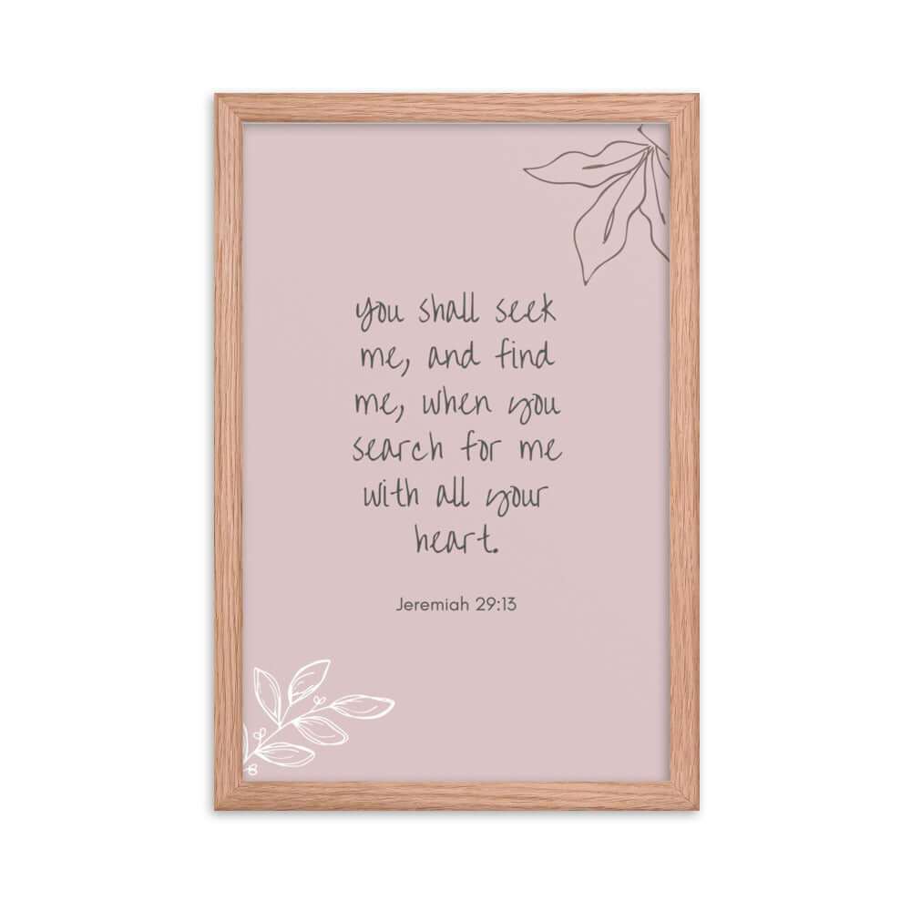 Jeremiah 29:13 Bible Verse, you search Enhanced Matte Paper Framed Poster Wall Art Red Oak 12″×18″