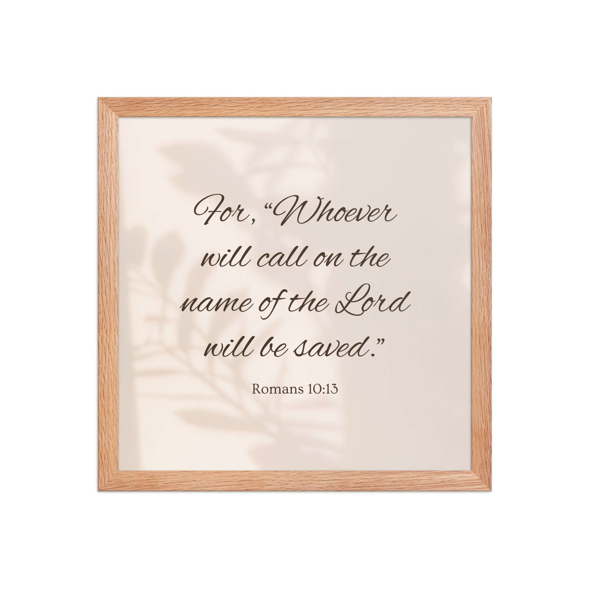 Romans 10:13 Bible Verse, Whoever Enhanced Matte Paper Framed Poster Wall Art Red Oak 14″×14″