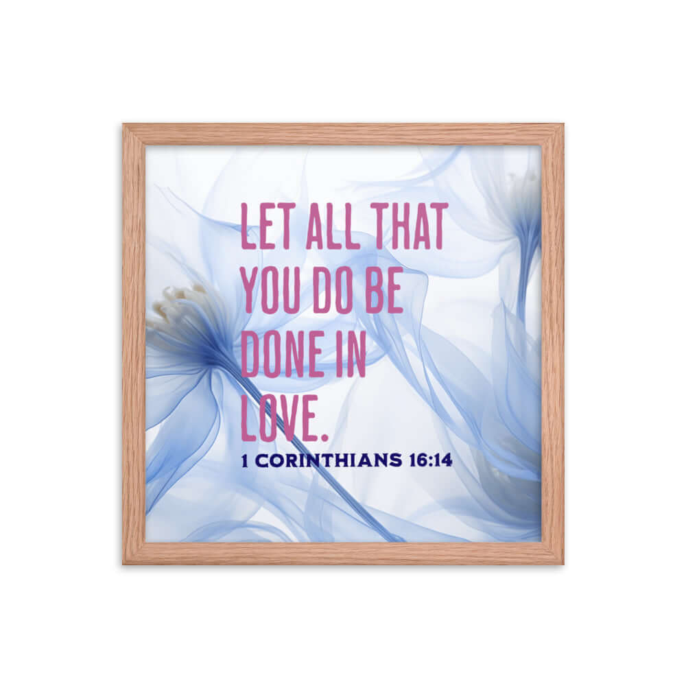 1 Corinthians 16:14 Bible Verse, Do it in Love Enhanced Matte Paper Framed Poster Wall Art Red Oak 14″×14″