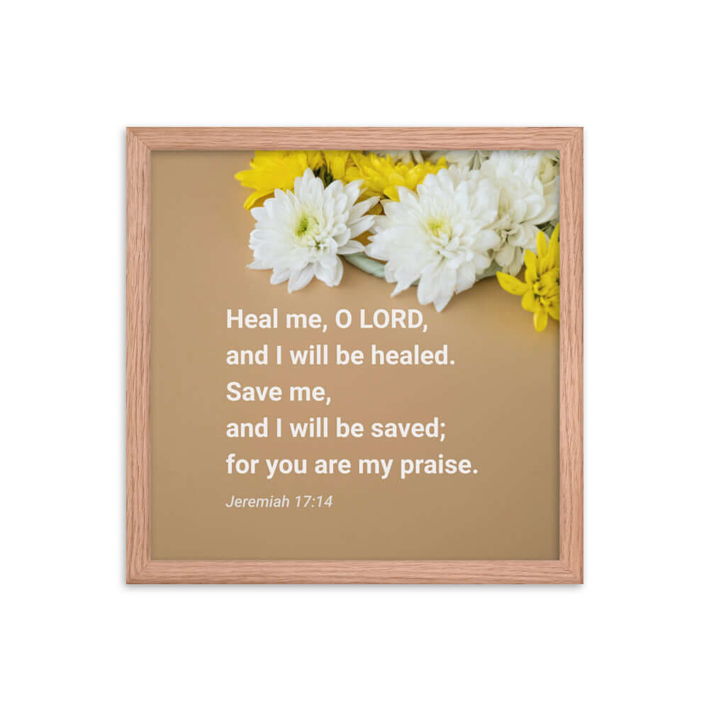 Jeremiah 17:14 Bible Verse, Heal me, O LORD Enhanced Matte Paper Framed Poster Wall Art Red Oak 14″×14″