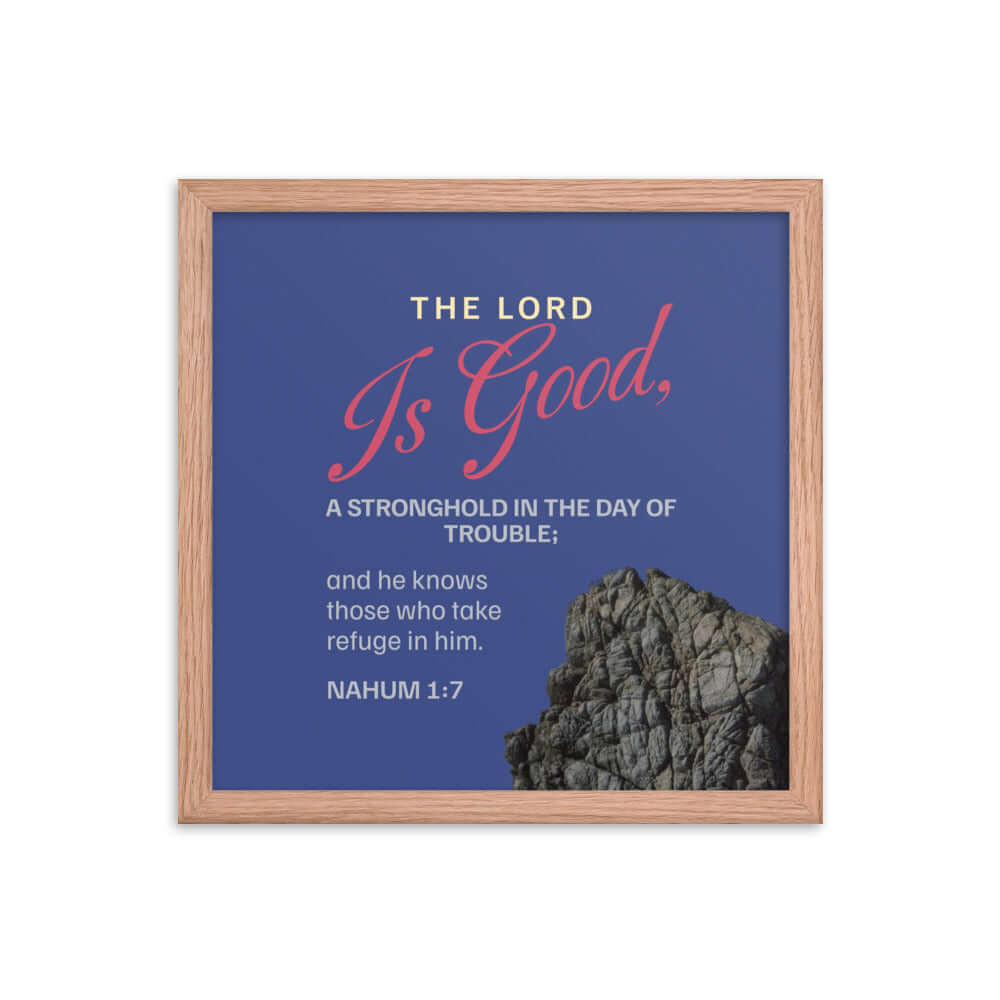 Nahum 1:7 Bible Verse, The LORD is good Enhanced Matte Paper Framed Poster Wall Art Red Oak 14″×14″