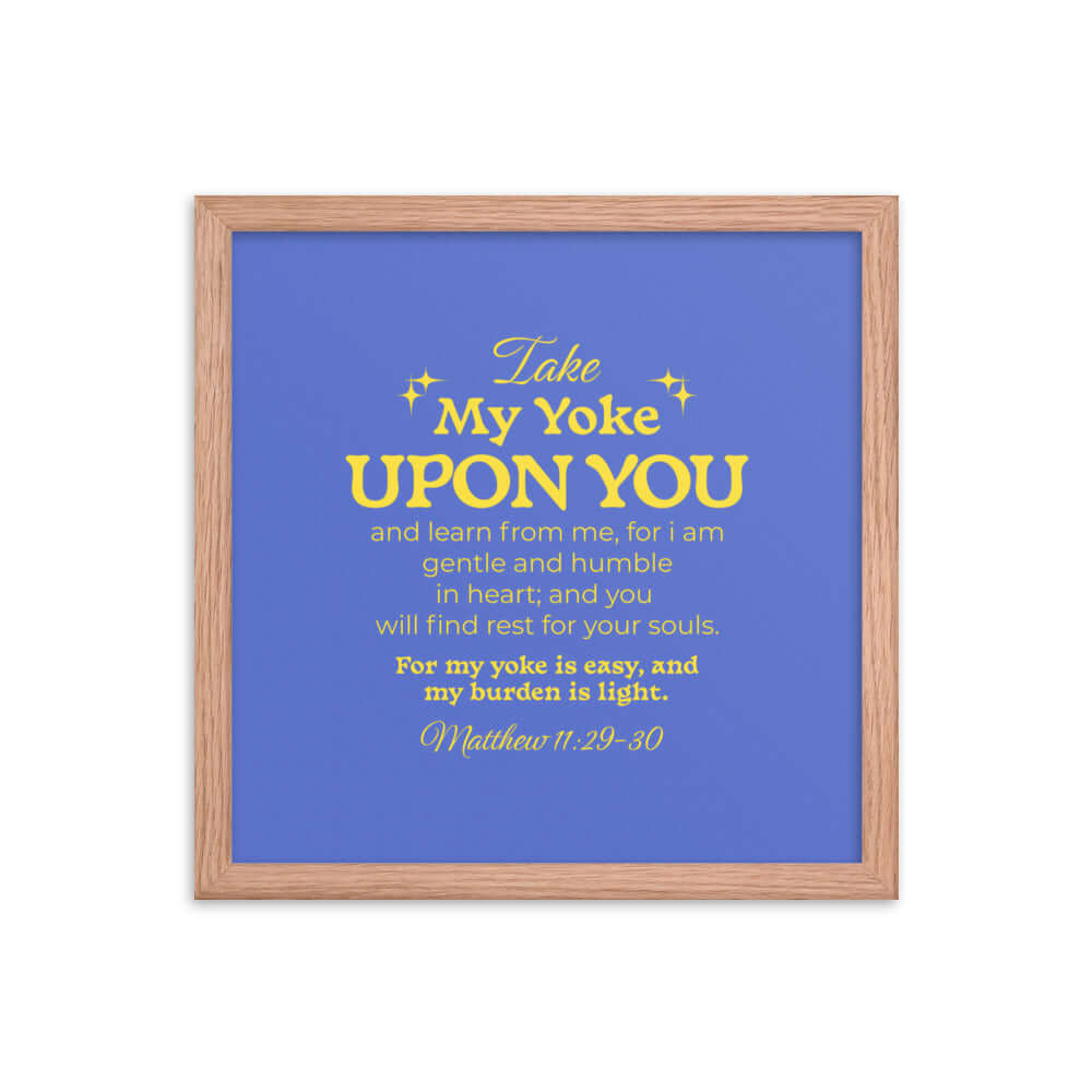 Matthew 11:29-30 Bible Verse, Take my yoke Enhanced Matte Paper Framed Poster Wall Art Red Oak 14″×14″