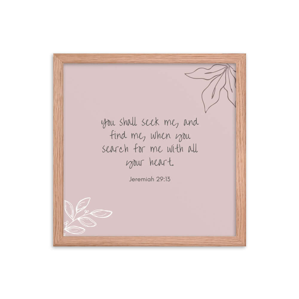 Jeremiah 29:13 Bible Verse, you search Enhanced Matte Paper Framed Poster Wall Art Red Oak 14″×14″
