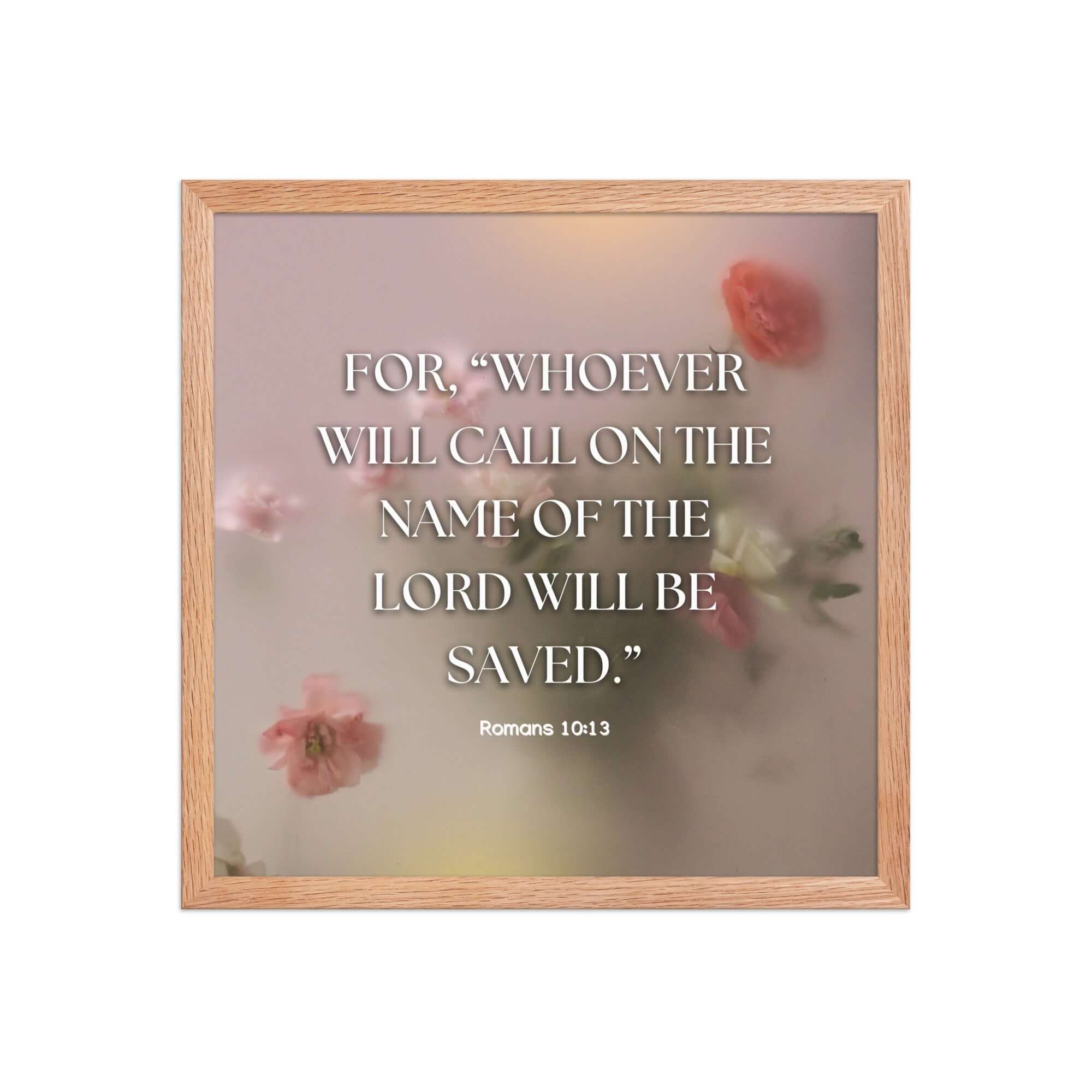 Romans 10:13 Bible Verse, will call Enhanced Matte Paper Framed Poster Wall Art Red Oak 16″×16″