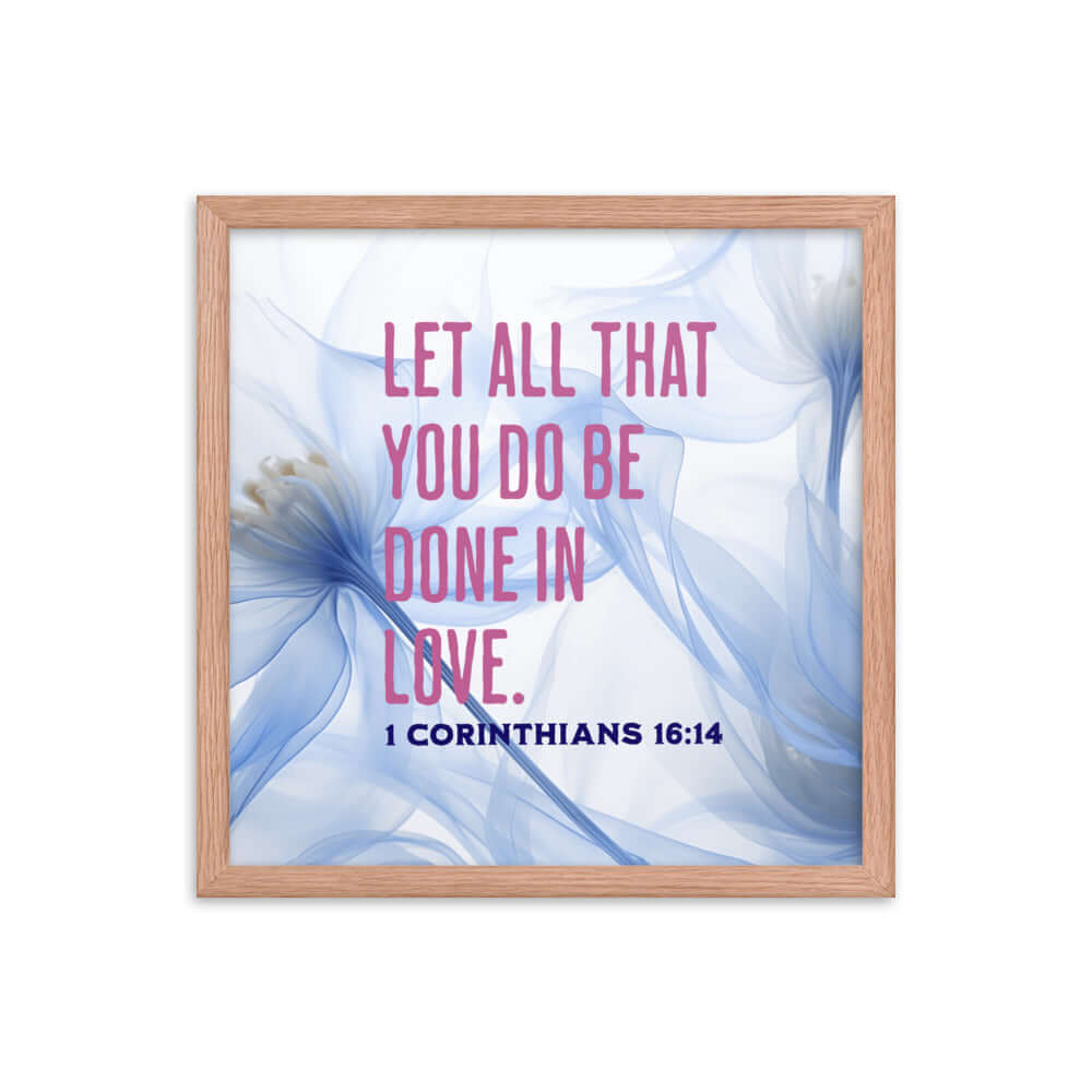 1 Corinthians 16:14 Bible Verse, Do it in Love Enhanced Matte Paper Framed Poster Wall Art Red Oak 16″×16″