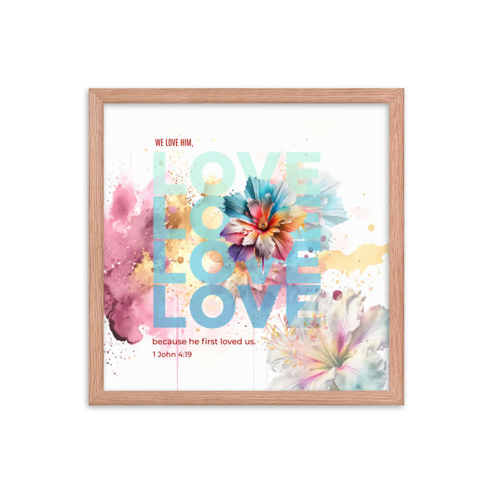 1 John 4:19 Bible Verse, We Love Him Enhanced Matte Paper Framed Poster Wall Art Red Oak 16″×16″