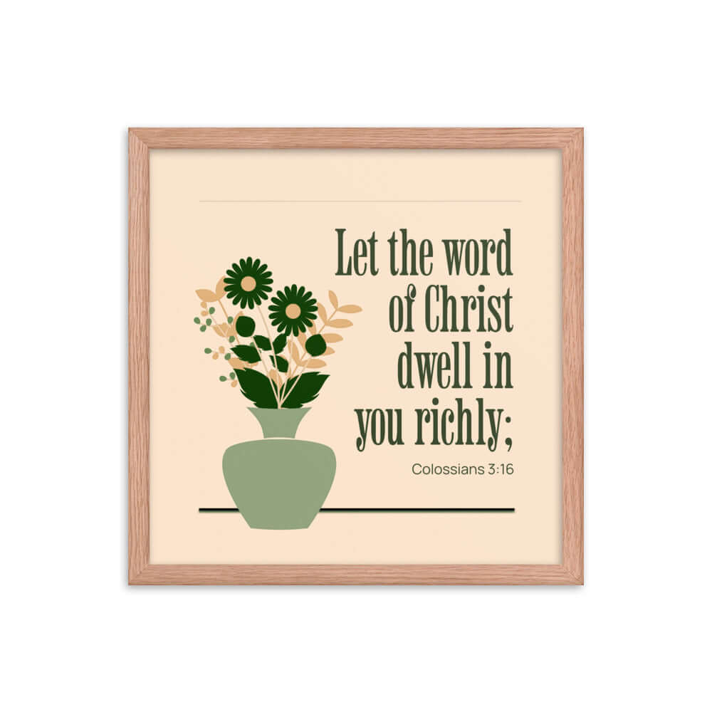 Colossians 3:16 Bible Verse, word of Christ Enhanced Matte Paper Framed Poster Wall Art Red Oak 16″×16″