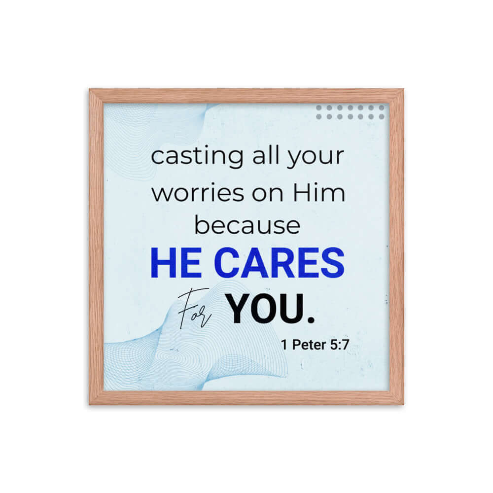 1 Peter 5:7 Bible Verse, casting all your worries on Him Enhanced Matte Paper Framed Poster Wall Art Red Oak 16″×16″