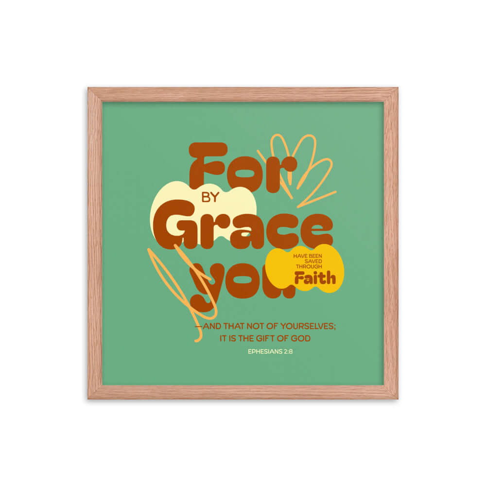 Ephesians 2:8 Bible Verse, for by grace Enhanced Matte Paper Framed Poster Wall Art Red Oak 16″×16″