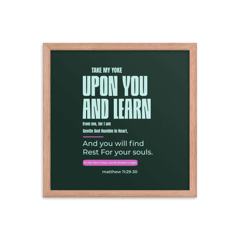 Matthew 11:29-30 Bible Verse, I am gentle Enhanced Matte Paper Framed Poster Wall Art Red Oak 16″×16″