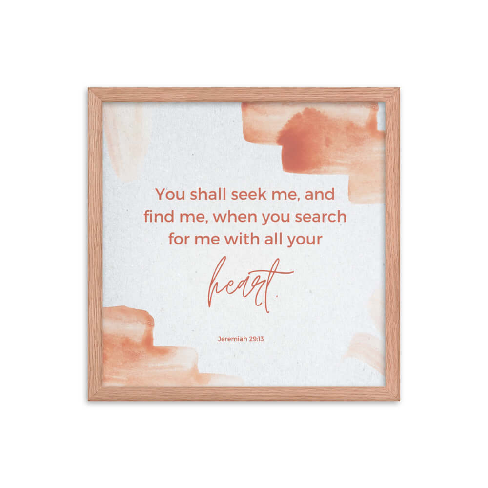 Jeremiah 29:13 Bible Verse, find me Enhanced Matte Paper Framed Poster Wall Art Red Oak 16″×16″