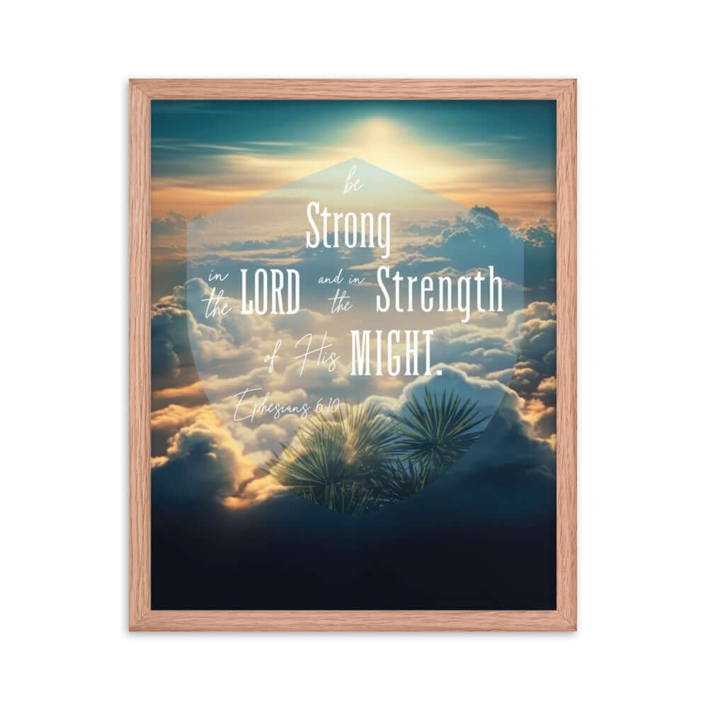 Ephesians 6:10 Bible Verse, be strong in the Lord Enhanced Matte Paper Framed Poster Wall Art Red Oak 16″×20″