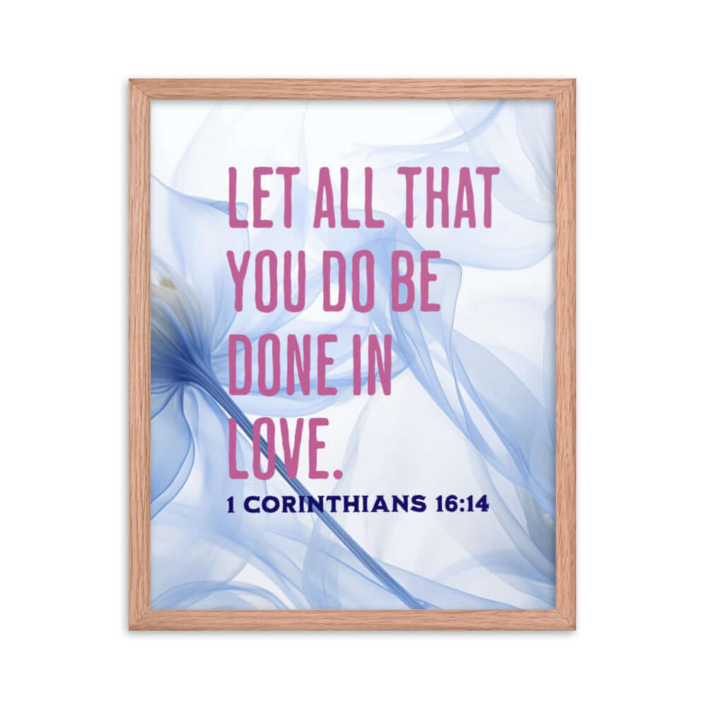 1 Corinthians 16:14 Bible Verse, Do it in Love Enhanced Matte Paper Framed Poster Wall Art Red Oak 16″×20″